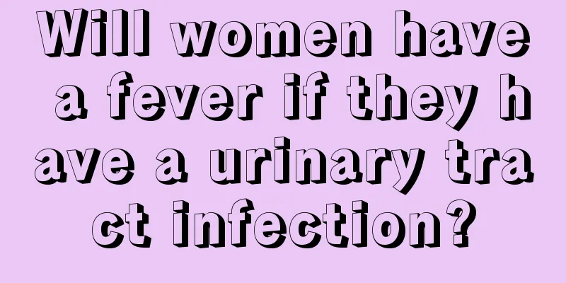 Will women have a fever if they have a urinary tract infection?