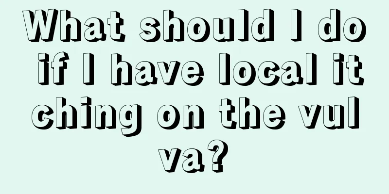 What should I do if I have local itching on the vulva?