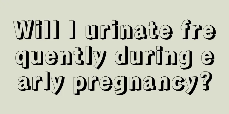 Will I urinate frequently during early pregnancy?