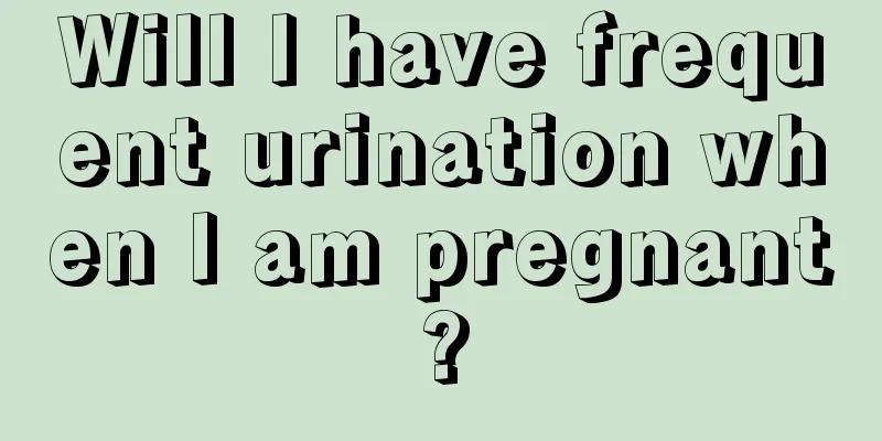 Will I have frequent urination when I am pregnant?