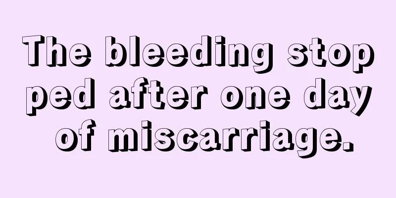 The bleeding stopped after one day of miscarriage.