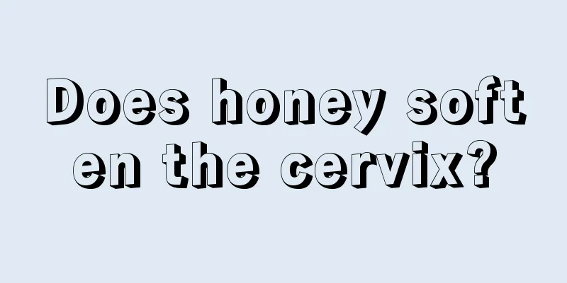 Does honey soften the cervix?