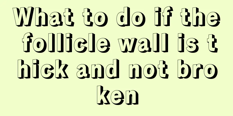 What to do if the follicle wall is thick and not broken