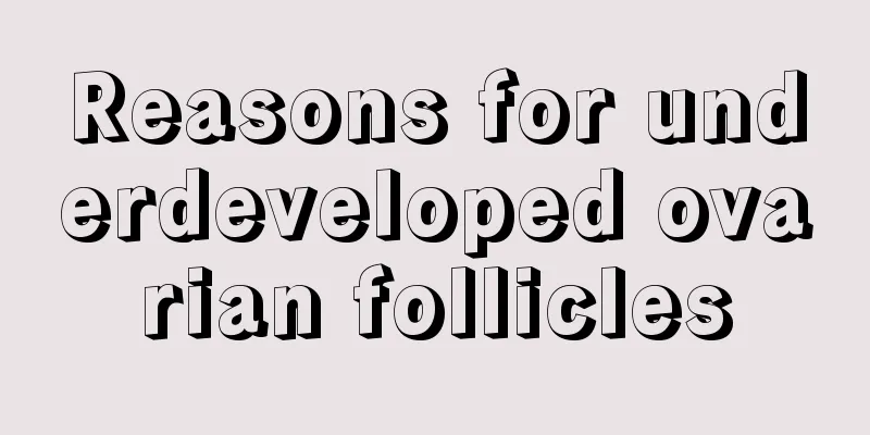 Reasons for underdeveloped ovarian follicles