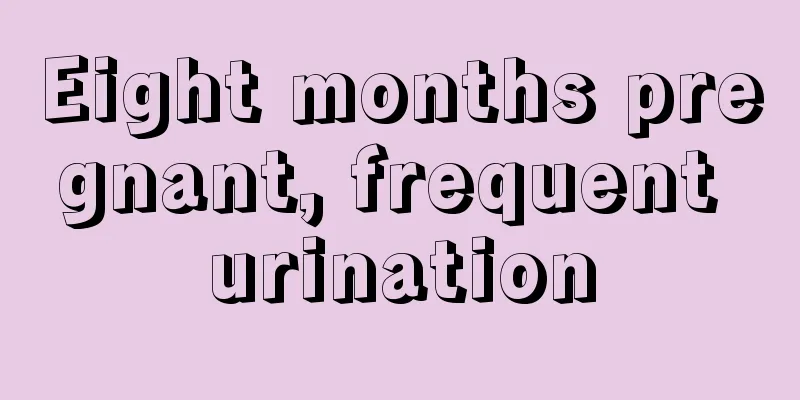 Eight months pregnant, frequent urination