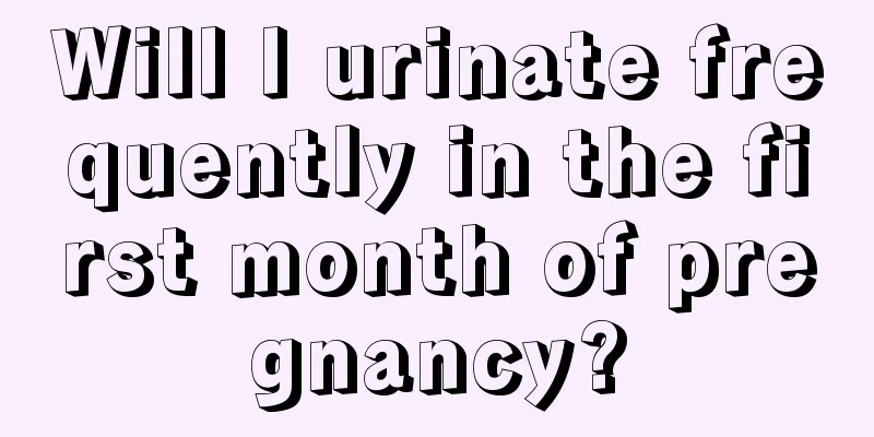 Will I urinate frequently in the first month of pregnancy?