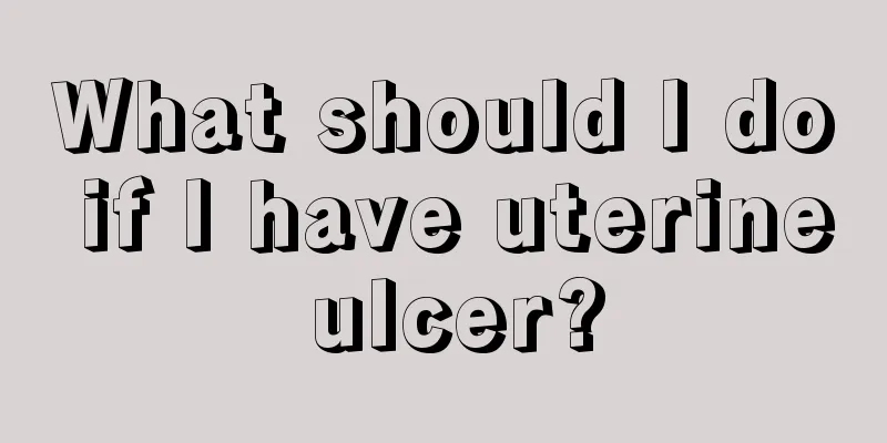 What should I do if I have uterine ulcer?