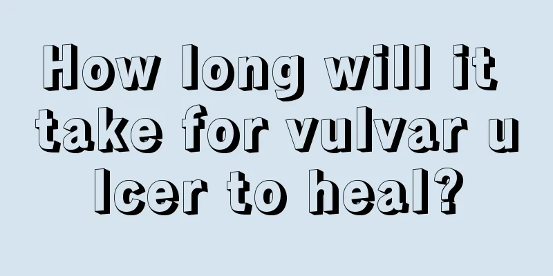 How long will it take for vulvar ulcer to heal?