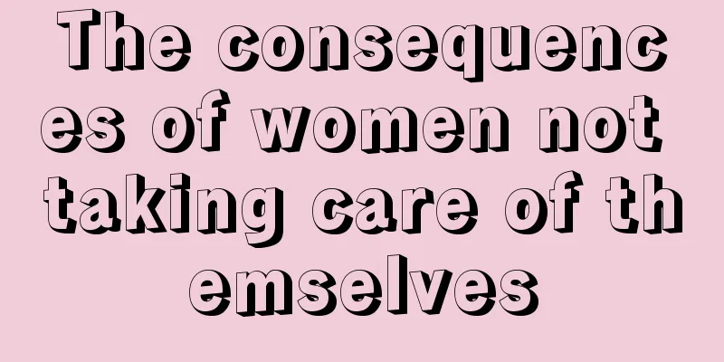 The consequences of women not taking care of themselves