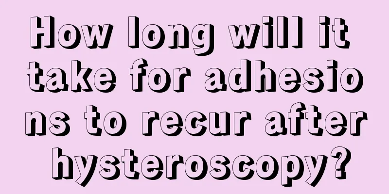 How long will it take for adhesions to recur after hysteroscopy?