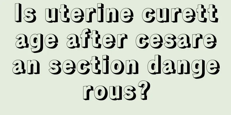 Is uterine curettage after cesarean section dangerous?