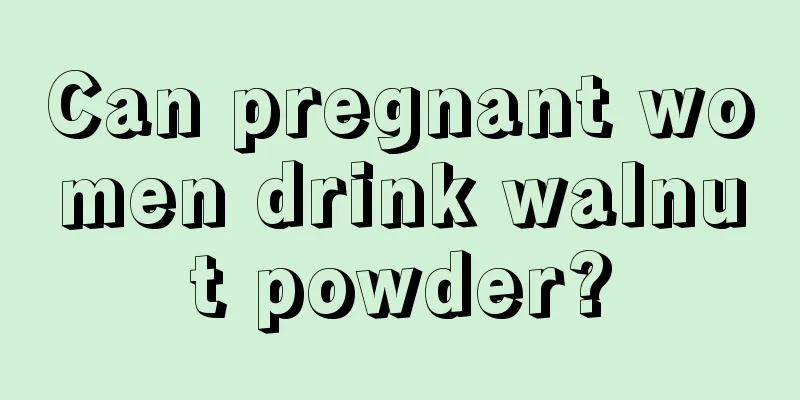 Can pregnant women drink walnut powder?