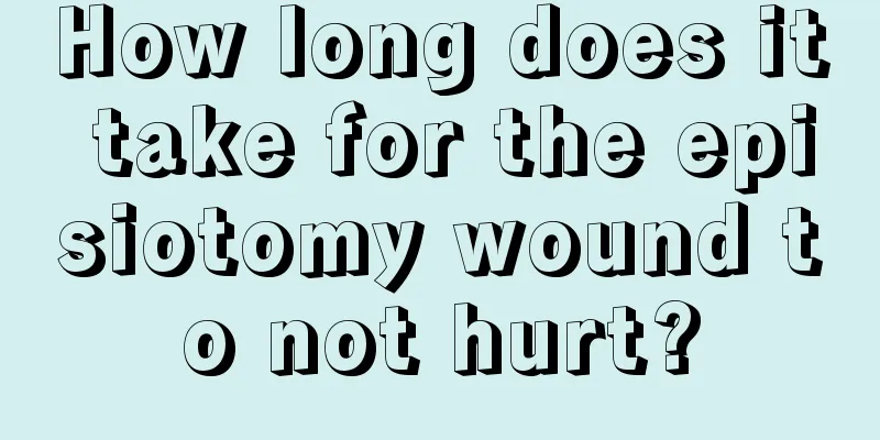 How long does it take for the episiotomy wound to not hurt?