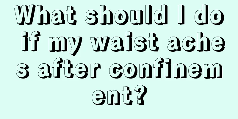 What should I do if my waist aches after confinement?