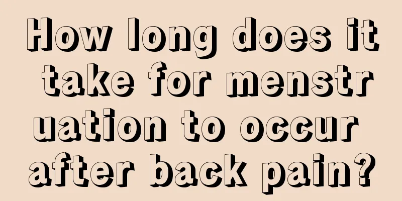 How long does it take for menstruation to occur after back pain?