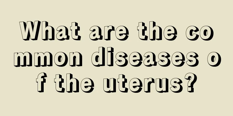 What are the common diseases of the uterus?