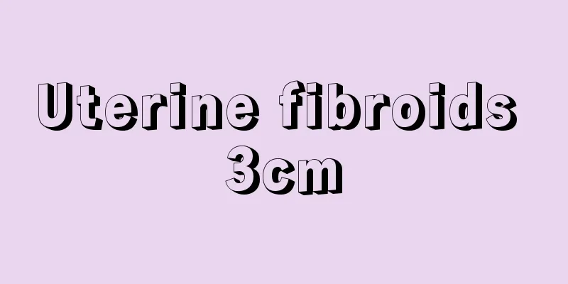 Uterine fibroids 3cm