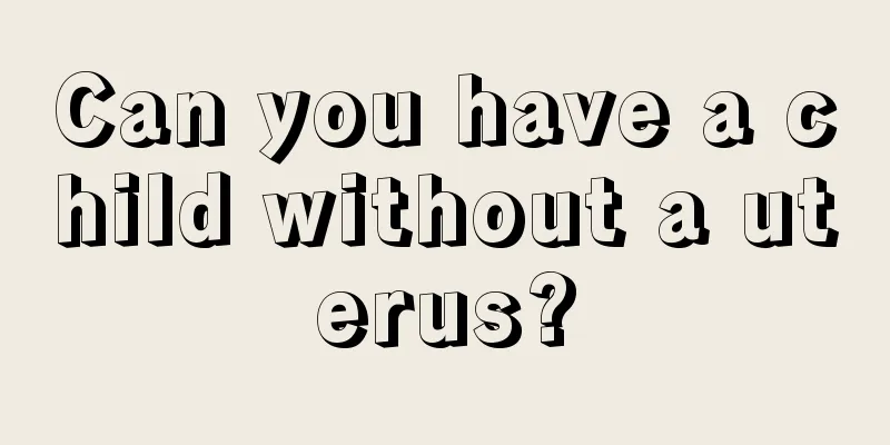 Can you have a child without a uterus?