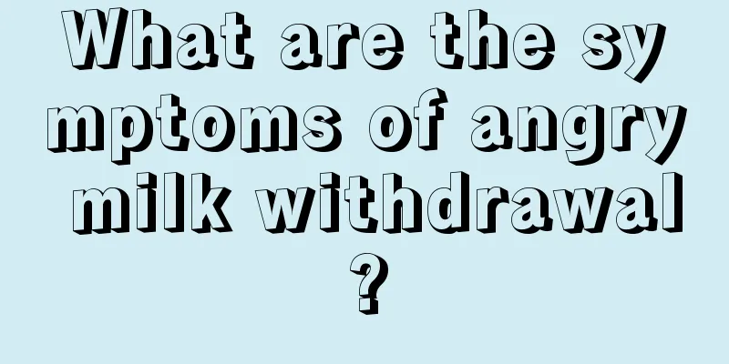 What are the symptoms of angry milk withdrawal?