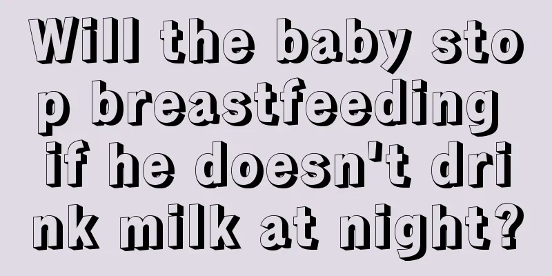 Will the baby stop breastfeeding if he doesn't drink milk at night?