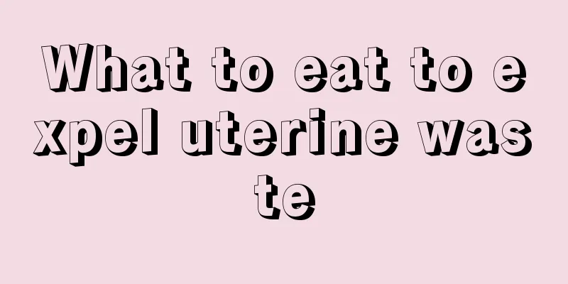 What to eat to expel uterine waste