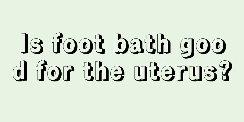 Is foot bath good for the uterus?