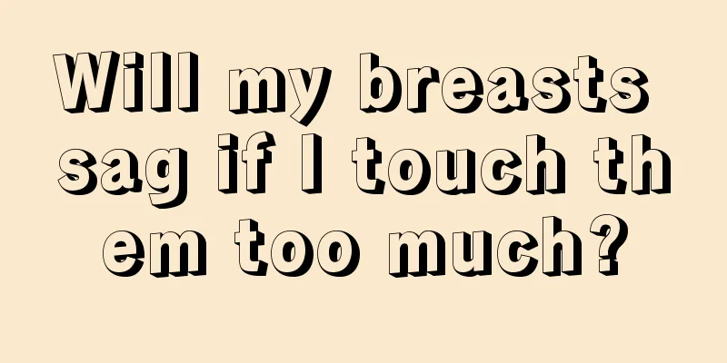 Will my breasts sag if I touch them too much?