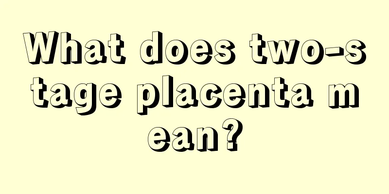 What does two-stage placenta mean?