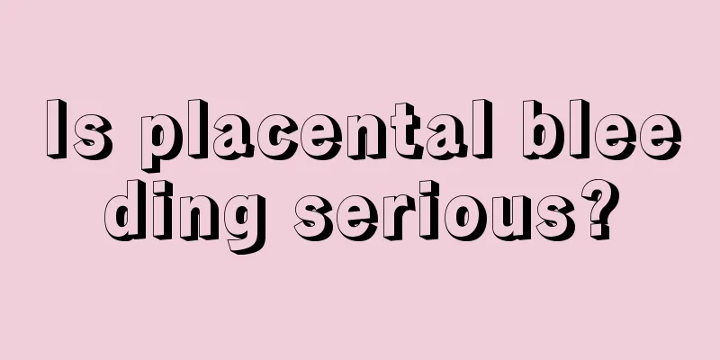 Is placental bleeding serious?