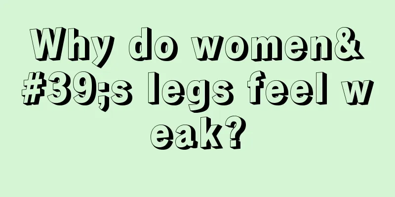 Why do women's legs feel weak?