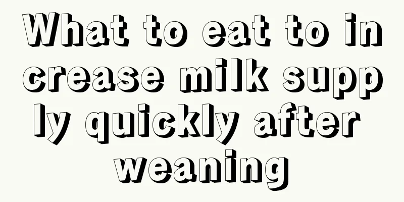 What to eat to increase milk supply quickly after weaning