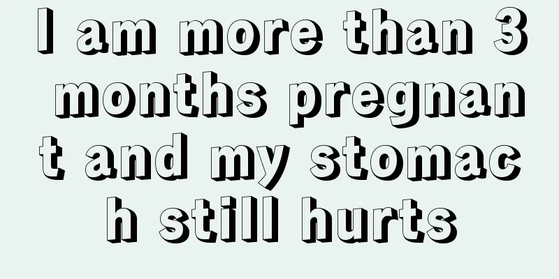 I am more than 3 months pregnant and my stomach still hurts