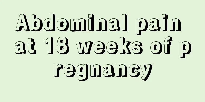 Abdominal pain at 18 weeks of pregnancy