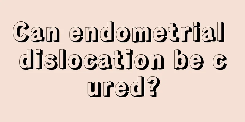 Can endometrial dislocation be cured?