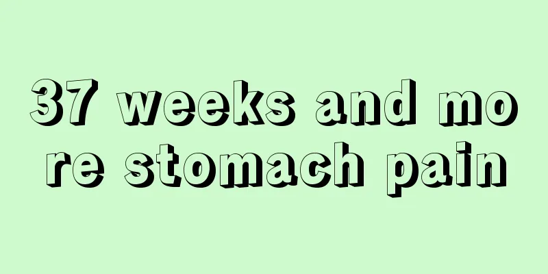 37 weeks and more stomach pain