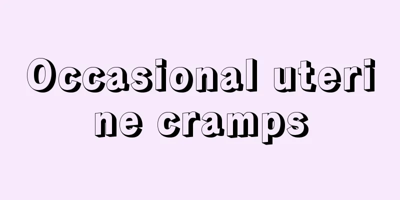 Occasional uterine cramps