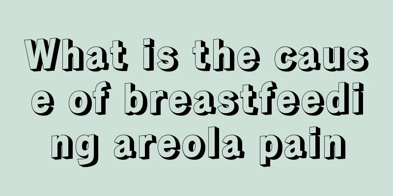 What is the cause of breastfeeding areola pain