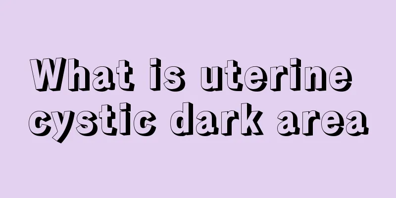 What is uterine cystic dark area