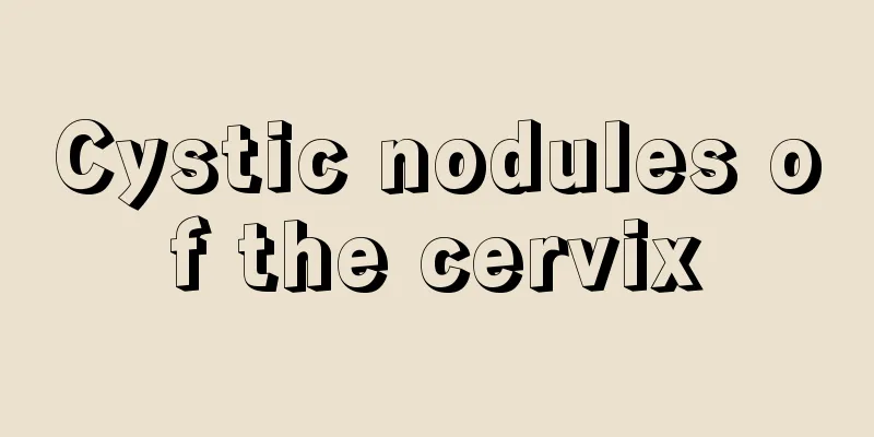 Cystic nodules of the cervix