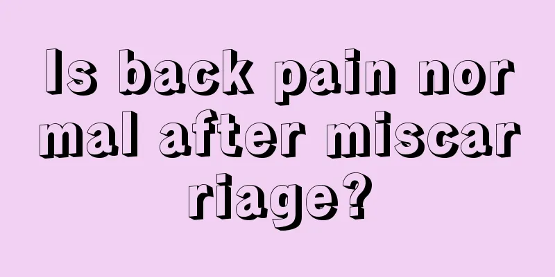 Is back pain normal after miscarriage?