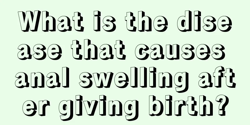 What is the disease that causes anal swelling after giving birth?