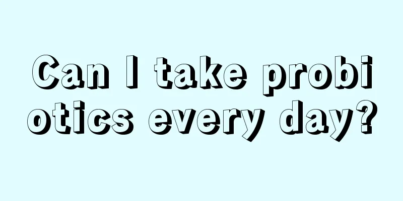 Can I take probiotics every day?