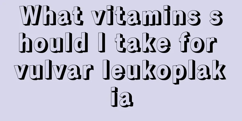 What vitamins should I take for vulvar leukoplakia