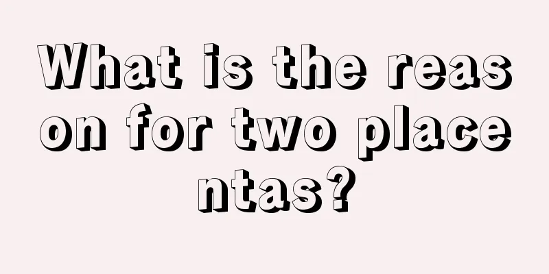 What is the reason for two placentas?