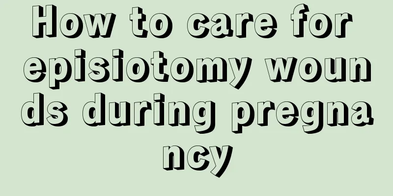 How to care for episiotomy wounds during pregnancy