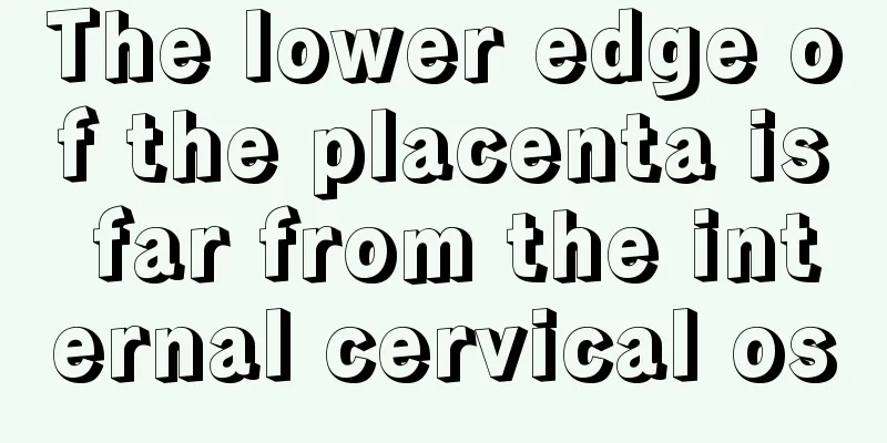 The lower edge of the placenta is far from the internal cervical os