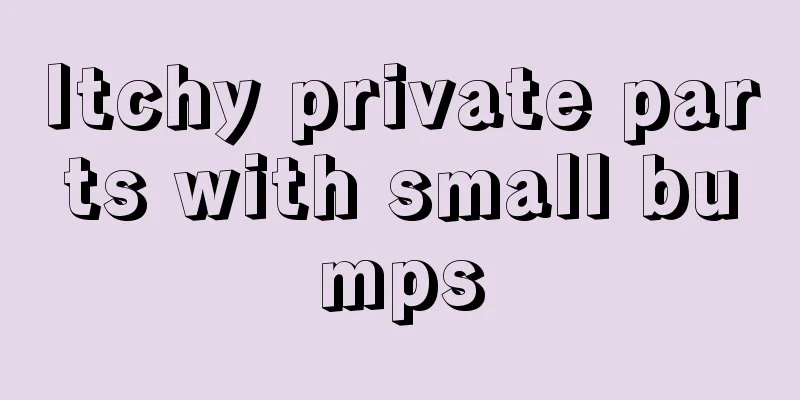 Itchy private parts with small bumps