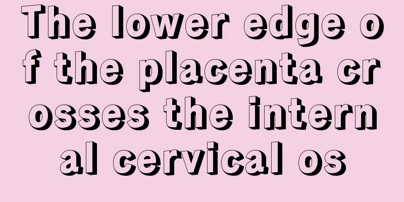 The lower edge of the placenta crosses the internal cervical os