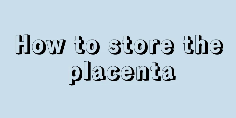 How to store the placenta