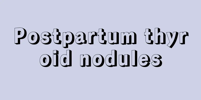 Postpartum thyroid nodules